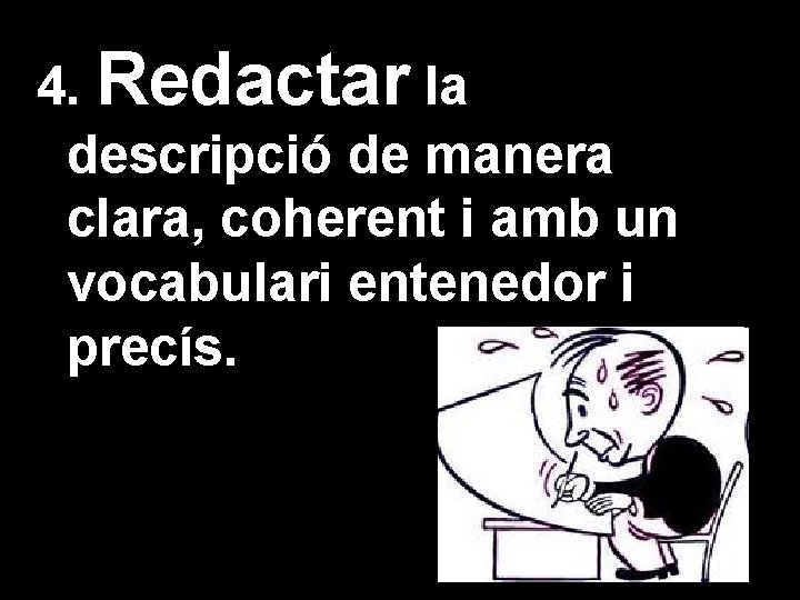 4. Redactar la descripció de manera clara, coherent i amb un vocabulari entenedor i