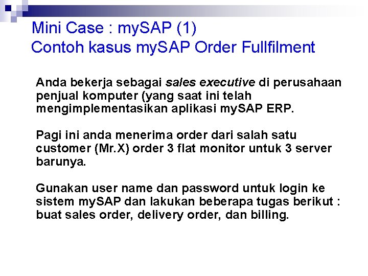 Mini Case : my. SAP (1) Contoh kasus my. SAP Order Fullfilment Anda bekerja