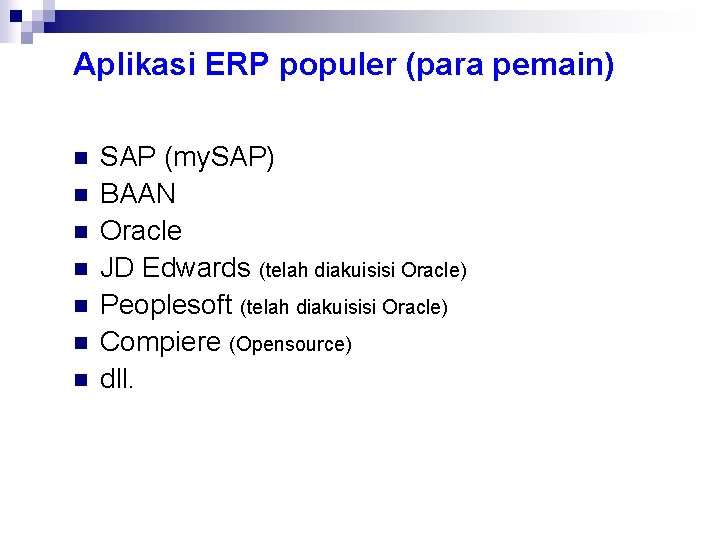 Aplikasi ERP populer (para pemain) n n n n SAP (my. SAP) BAAN Oracle