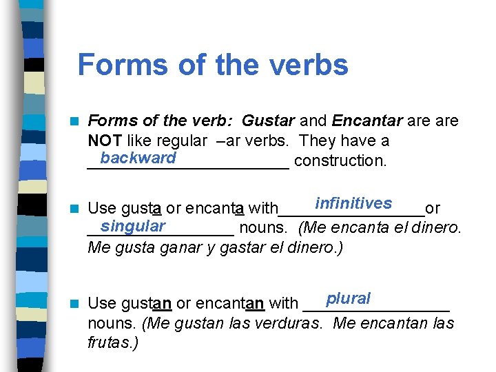 Forms of the verbs n n n Forms of the verb: Gustar and Encantar Forms of the verbs n n n Forms of the verb: Gustar and Encantar
