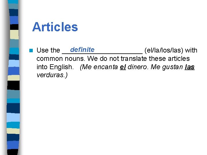 Articles n definite Use the ___________ (el/la/los/las) with common nouns. We do not translate Articles n definite Use the ___________ (el/la/los/las) with common nouns. We do not translate