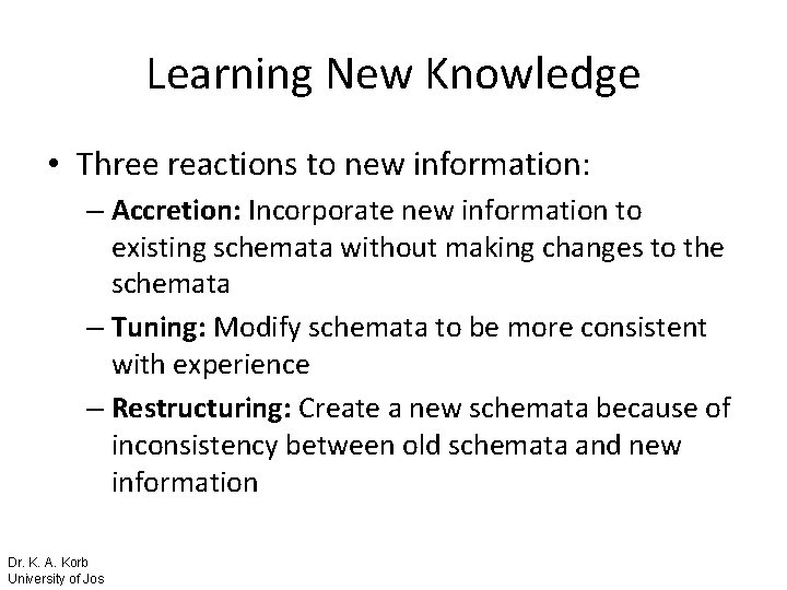 Learning New Knowledge • Three reactions to new information: – Accretion: Incorporate new information