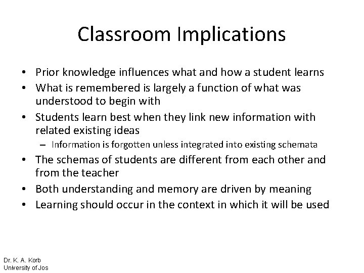 Classroom Implications • Prior knowledge influences what and how a student learns • What