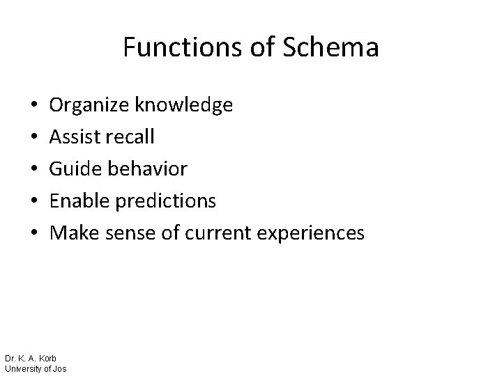 Functions of Schema • • • Organize knowledge Assist recall Guide behavior Enable predictions