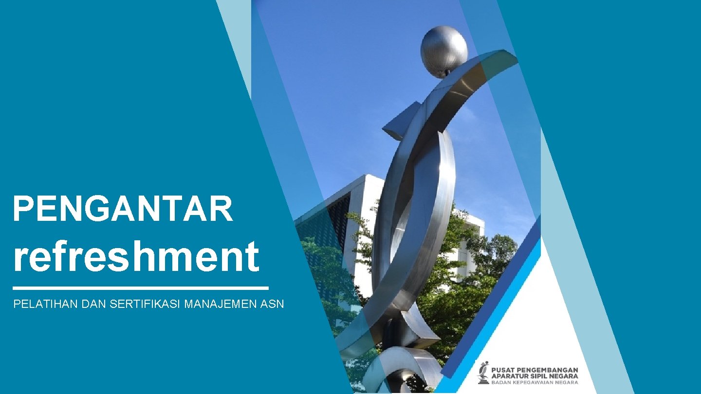 PENGANTAR refreshment PELATIHAN DAN SERTIFIKASI MANAJEMEN ASN 