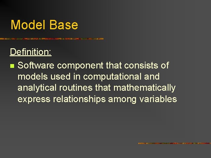 Model Base Definition: n Software component that consists of models used in computational and