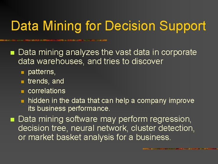 Data Mining for Decision Support n Data mining analyzes the vast data in corporate