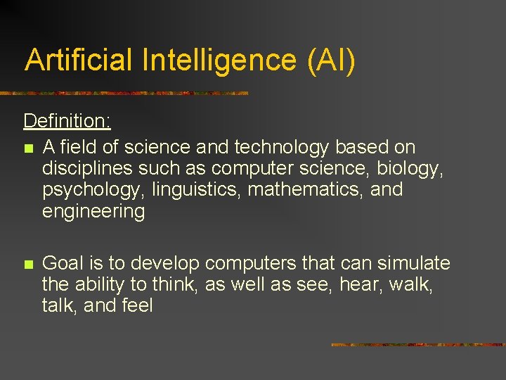 Artificial Intelligence (AI) Definition: n A field of science and technology based on disciplines