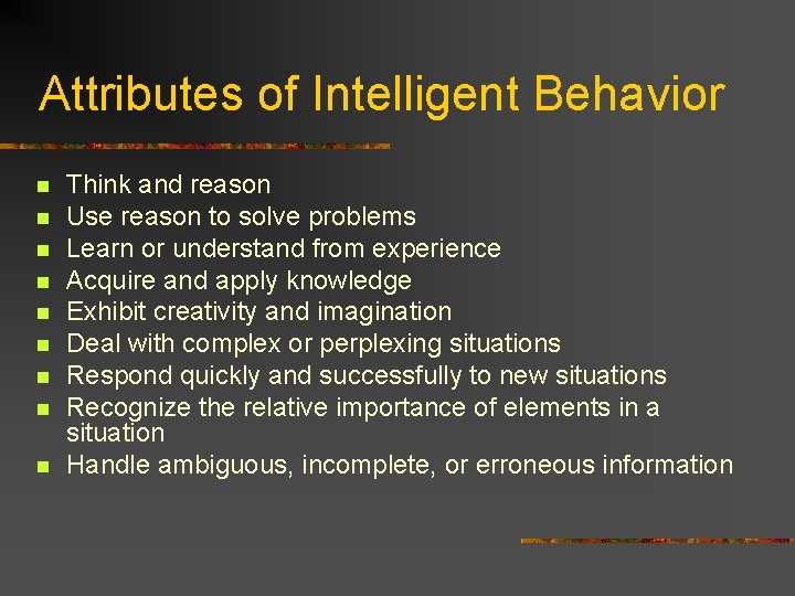 Attributes of Intelligent Behavior n n n n n Think and reason Use reason