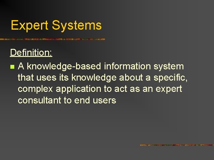 Expert Systems Definition: n A knowledge-based information system that uses its knowledge about a