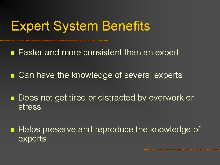 Expert System Benefits n Faster and more consistent than an expert n Can have
