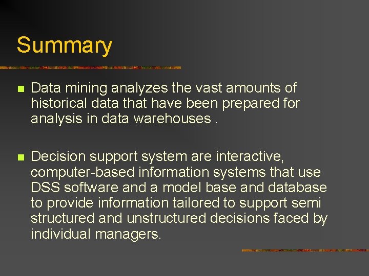 Summary n Data mining analyzes the vast amounts of historical data that have been