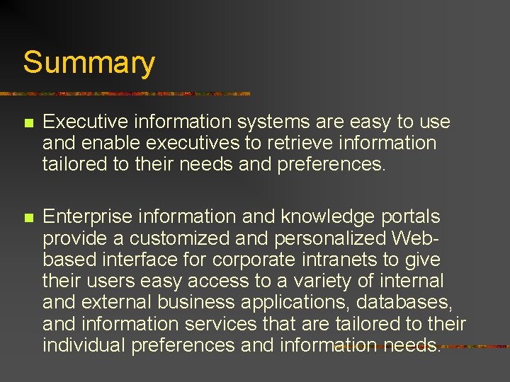 Summary n Executive information systems are easy to use and enable executives to retrieve