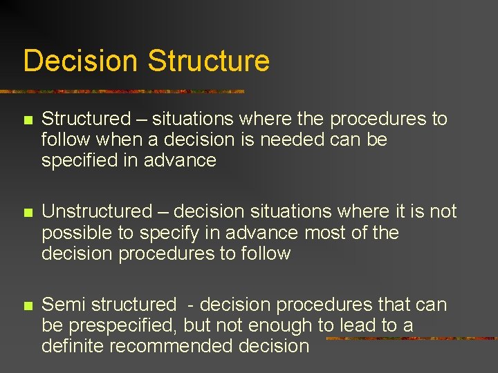 Decision Structured – situations where the procedures to follow when a decision is needed