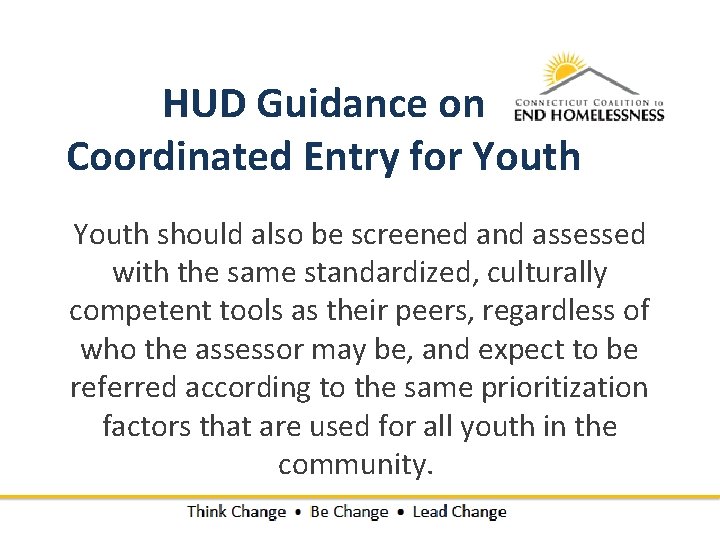 HUD Guidance on Coordinated Entry for Youth should also be screened and assessed with HUD Guidance on Coordinated Entry for Youth should also be screened and assessed with