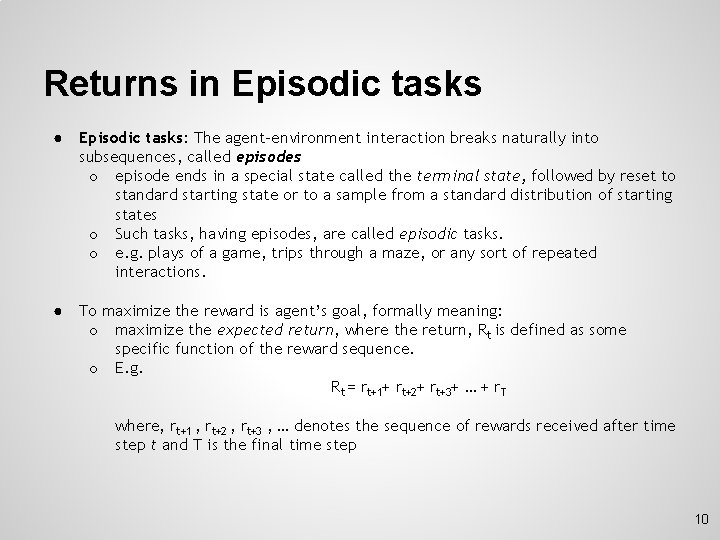 Returns in Episodic tasks ● Episodic tasks: The agent-environment interaction breaks naturally into subsequences,