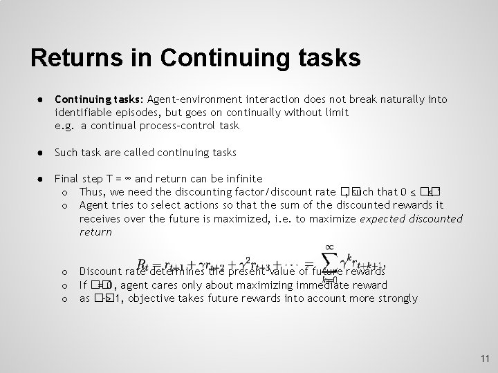 Returns in Continuing tasks ● Continuing tasks: Agent-environment interaction does not break naturally into