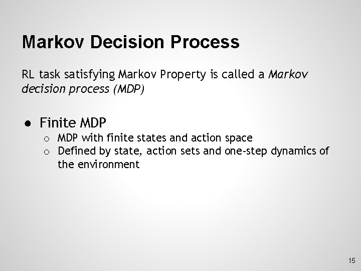 Markov Decision Process RL task satisfying Markov Property is called a Markov decision process