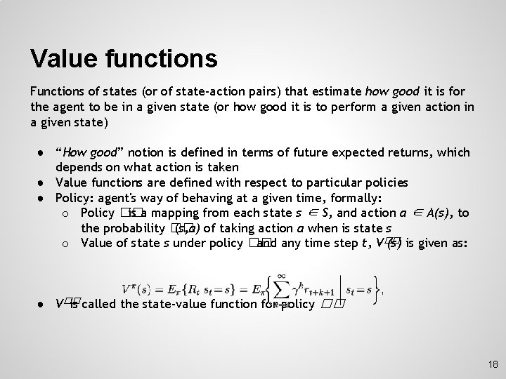 Value functions Functions of states (or of state-action pairs) that estimate how good it