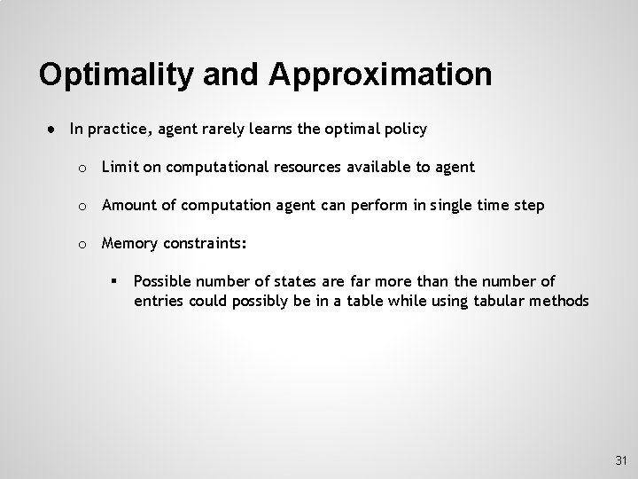 Optimality and Approximation ● In practice, agent rarely learns the optimal policy o Limit