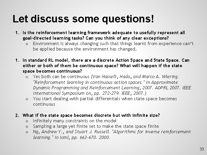 Let discuss some questions! 1. Is the reinforcement learning framework adequate to usefully represent