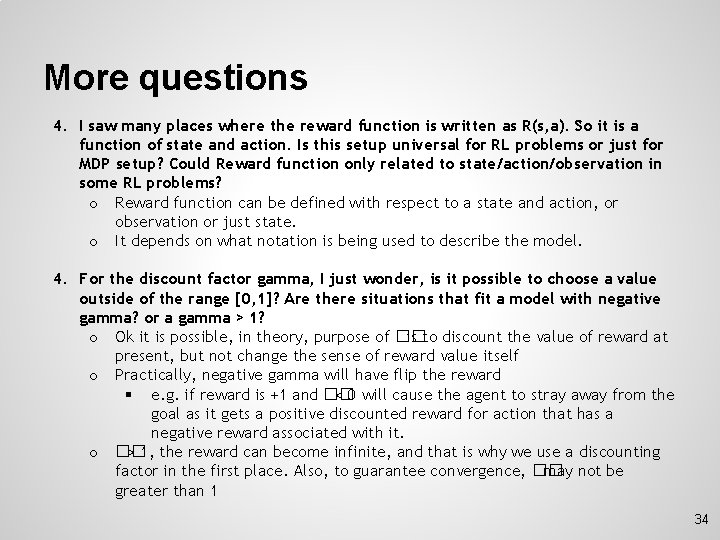 More questions 4. I saw many places where the reward function is written as