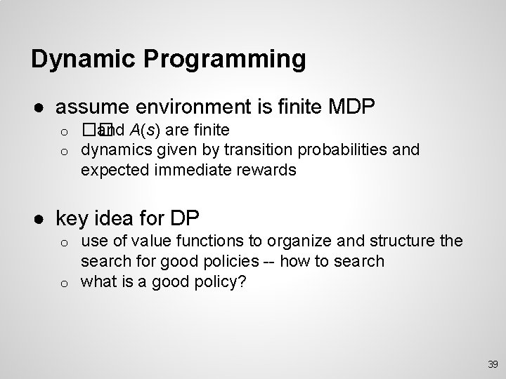 Dynamic Programming ● assume environment is finite MDP o o �� and A(s) are