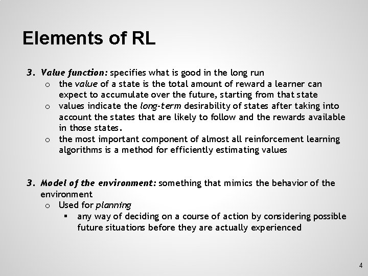 Elements of RL 3. Value function: specifies what is good in the long run