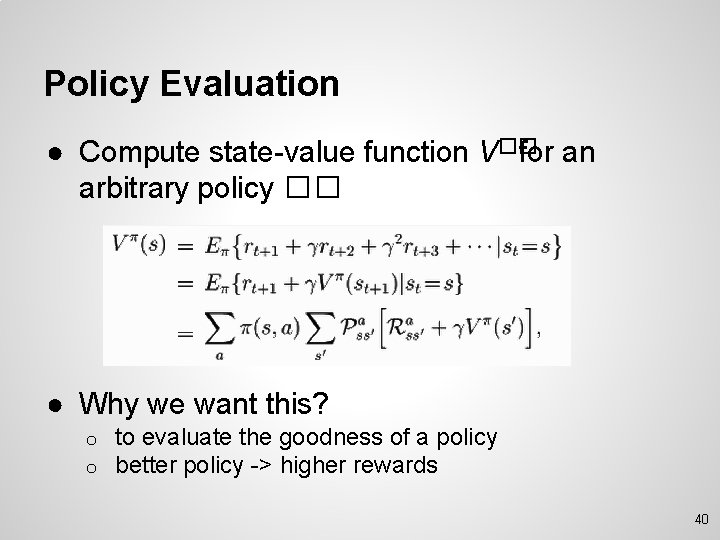 Policy Evaluation ● Compute state-value function V�� for an arbitrary policy �� ● Why