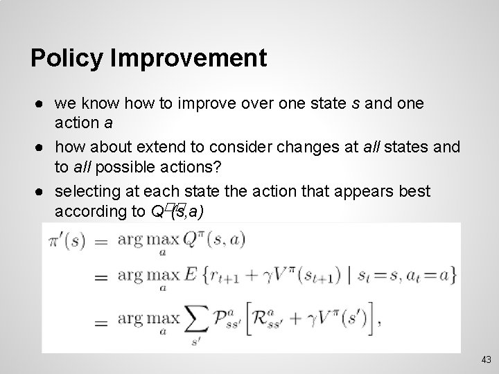 Policy Improvement ● we know how to improve over one state s and one