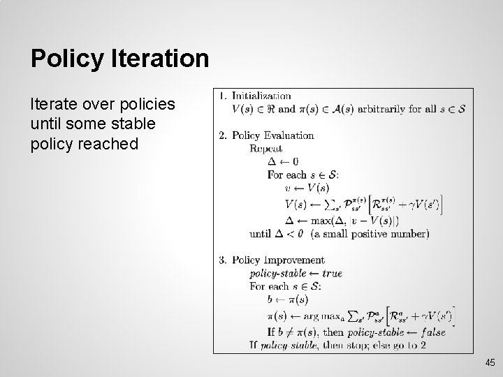 Policy Iteration Iterate over policies until some stable policy reached 45 