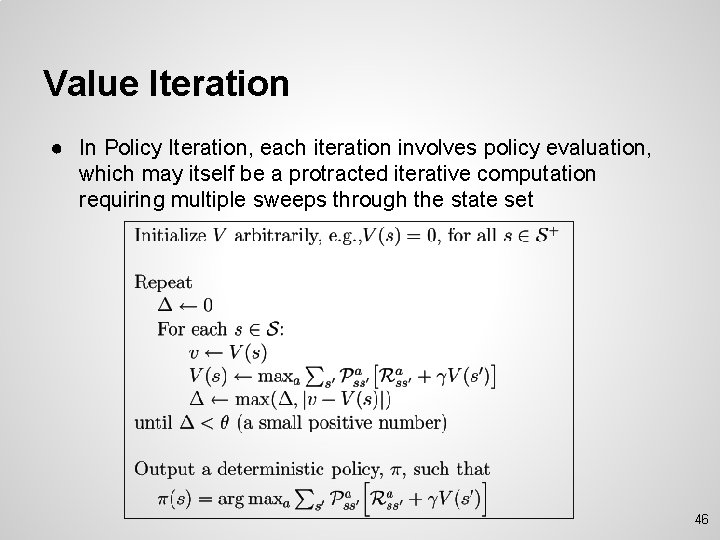 Value Iteration ● In Policy Iteration, each iteration involves policy evaluation, which may itself