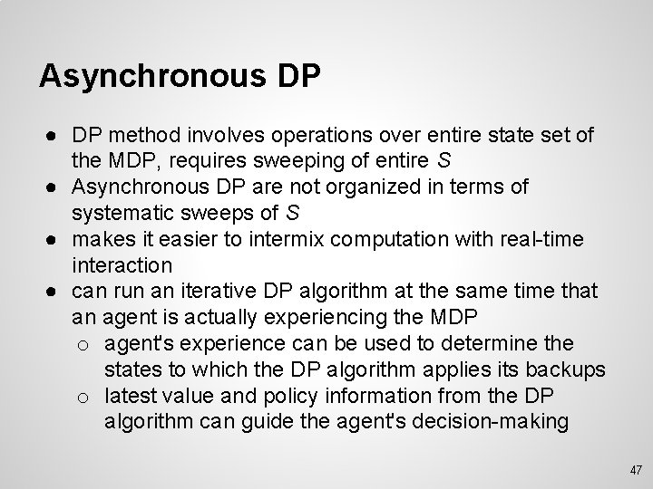 Asynchronous DP ● DP method involves operations over entire state set of the MDP,