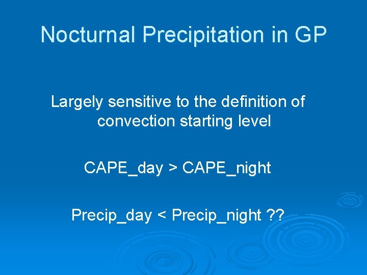 Nocturnal Precipitation in GP Largely sensitive to the definition of convection starting level CAPE_day Nocturnal Precipitation in GP Largely sensitive to the definition of convection starting level CAPE_day