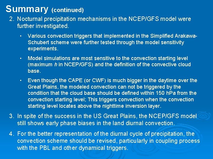 Summary (continued) 2. Nocturnal precipitation mechanisms in the NCEP/GFS model were further investigated. • Summary (continued) 2. Nocturnal precipitation mechanisms in the NCEP/GFS model were further investigated. •