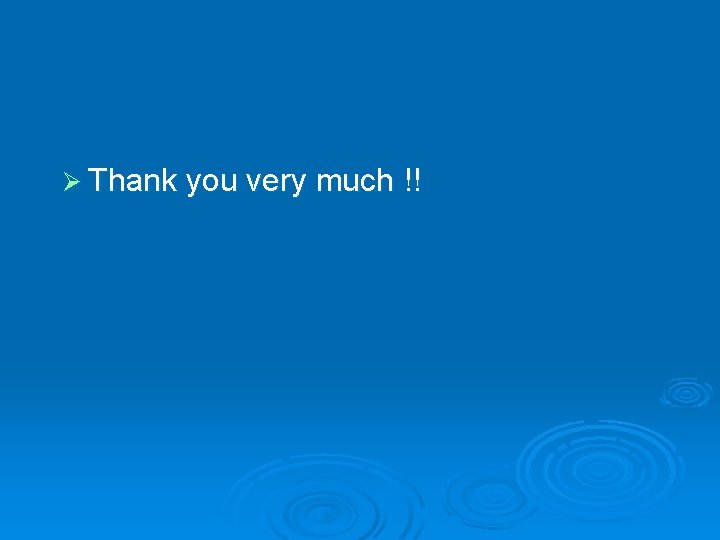 Ø Thank you very much !! Ø Thank you very much !!