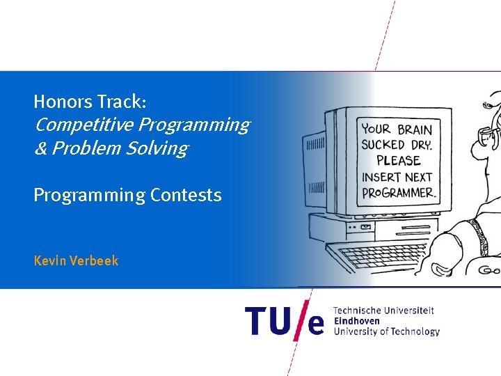 Honors Track: Competitive Programming & Problem Solving Programming Contests Kevin Verbeek 