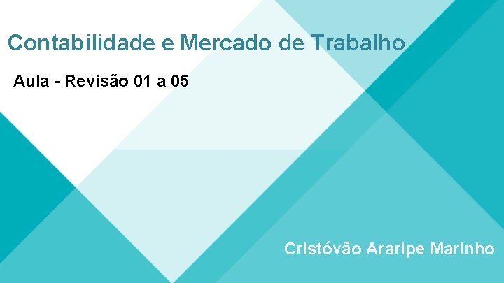 Contabilidade e Mercado de Trabalho Aula - Revisão 01 a 05 Cristóvão Araripe Marinho