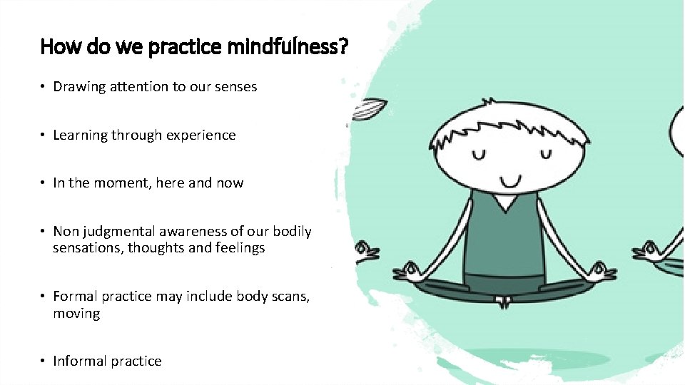 How do we practice mindfulness? • Drawing attention to our senses • Learning through How do we practice mindfulness? • Drawing attention to our senses • Learning through