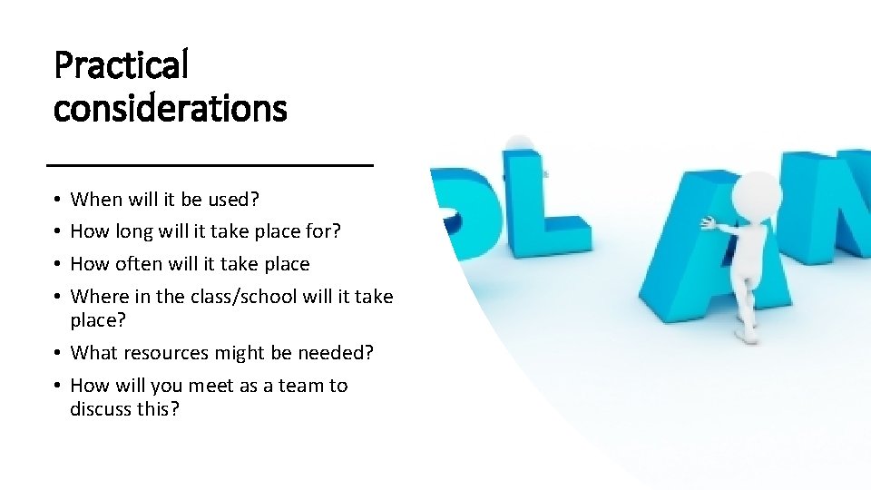 Practical considerations When will it be used? How long will it take place for? Practical considerations When will it be used? How long will it take place for?