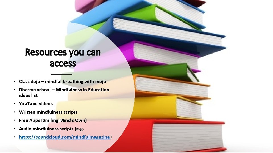 Resources you can access • Class dojo – mindful breathing with mojo • Dharma Resources you can access • Class dojo – mindful breathing with mojo • Dharma