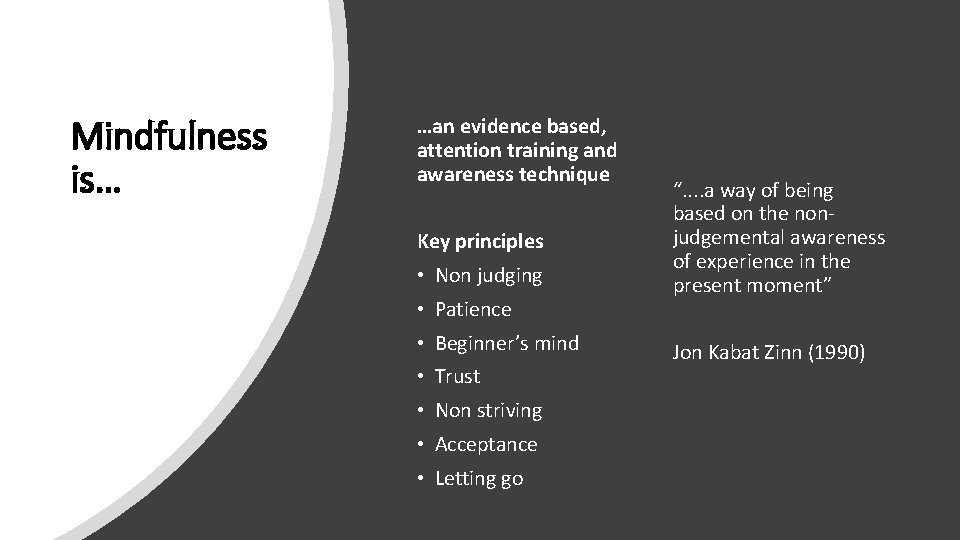Mindfulness is… …an evidence based, attention training and awareness technique Key principles • Non Mindfulness is… …an evidence based, attention training and awareness technique Key principles • Non