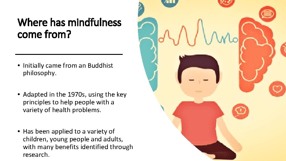 Where has mindfulness come from? • Initially came from an Buddhist philosophy. • Adapted Where has mindfulness come from? • Initially came from an Buddhist philosophy. • Adapted
