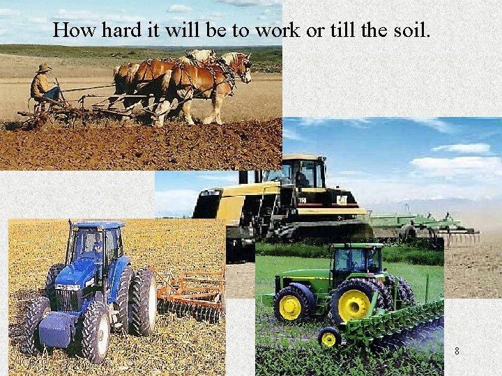 How hard it will be to work or till the soil. 8 
