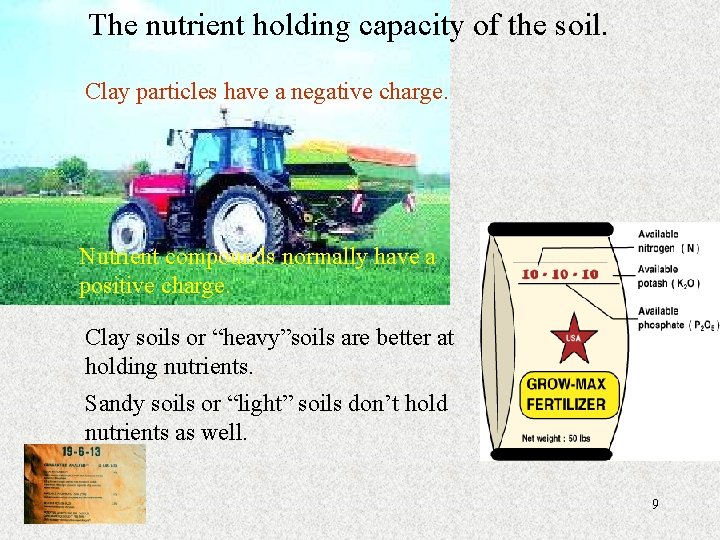 The nutrient holding capacity of the soil. Clay particles have a negative charge. Nutrient