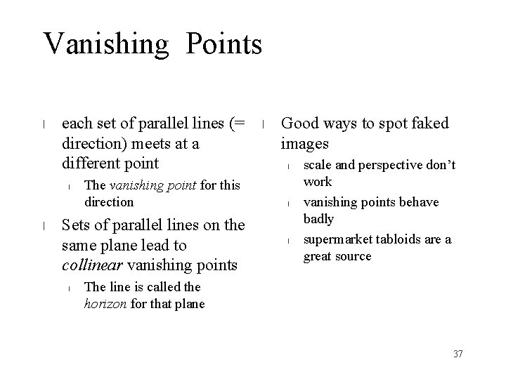 Vanishing Points l each set of parallel lines (= direction) meets at a different