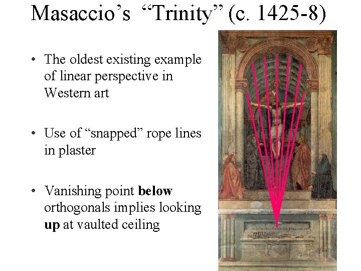 Masaccio’s “Trinity” (c. 1425 -8) • The oldest existing example of linear perspective in