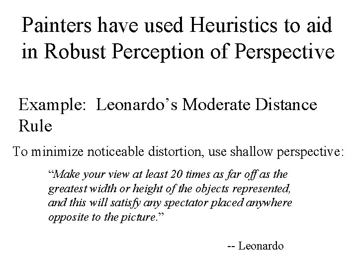 Painters have used Heuristics to aid in Robust Perception of Perspective Example: Leonardo’s Moderate