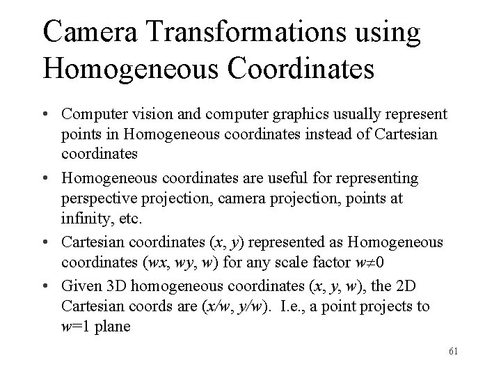 Camera Transformations using Homogeneous Coordinates • Computer vision and computer graphics usually represent points