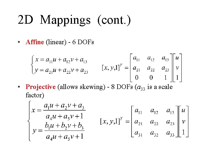 2 D Mappings (cont. ) • Affine (linear) - 6 DOFs • Projective (allows